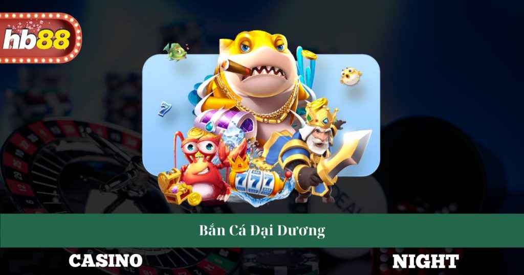 Bắn Cá Đại Dương